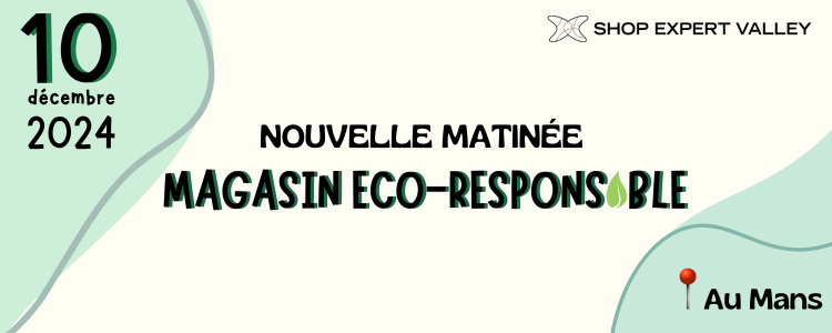 Nouvelle matinée Shop Expert Valley sur le thème du magasin éco-responsable.