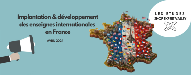 Nouvelle étude Shop Expert Valley : implantation et développement des enseignes internationales en France -2024